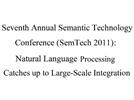 Seventh Annual Semantic Technology Conference (SemTech 2011): Natural Language Processing Catches up to Large-Scale Integration