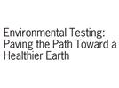 Environmental Testing: Paving the Path Toward a Healthier Earth