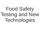 Food Safety Testing and New Technologies