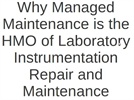 Why Managed Maintenance is the HMO of Laboratory Instrumentation Repair and Maintenance