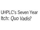 UHPLC’s Seven Year Itch: Quo Vadis?