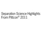 Separation Science Highlights From Pittcon® 2011